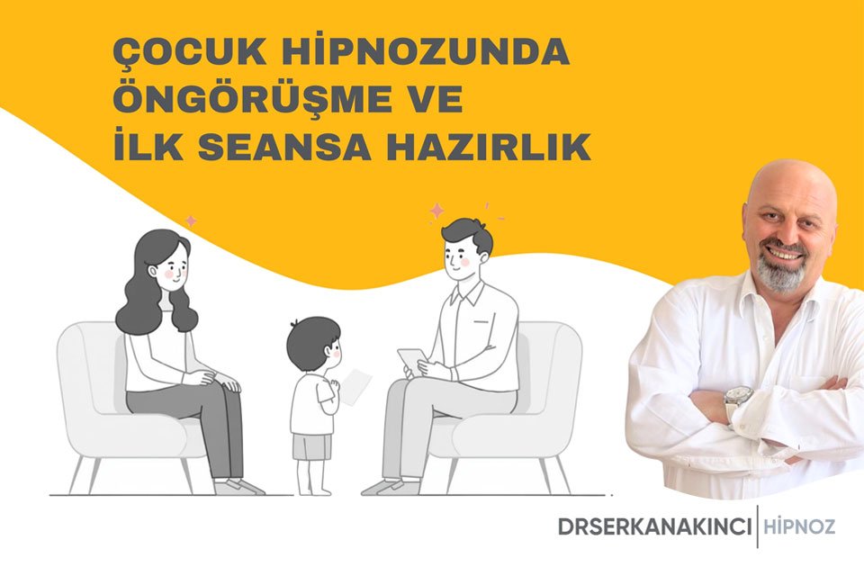 Çocuk Hipnozunda Öngörüşme Ve İlk Seansa Hazırlık