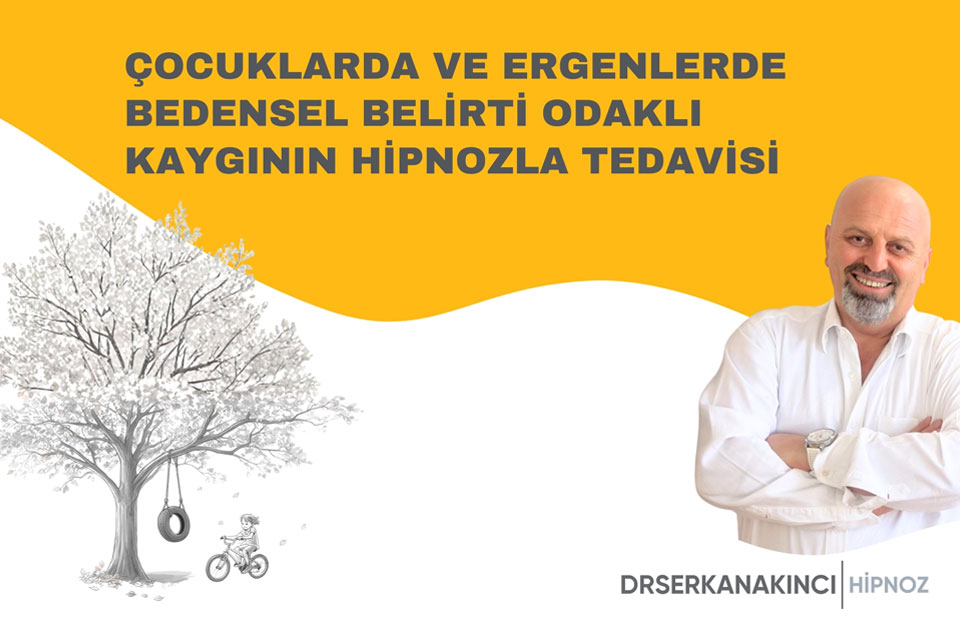 Çocuklarda ve Ergenlerde Bedensel Belirti Odaklı Kaygının Hipnozla Tedavisi