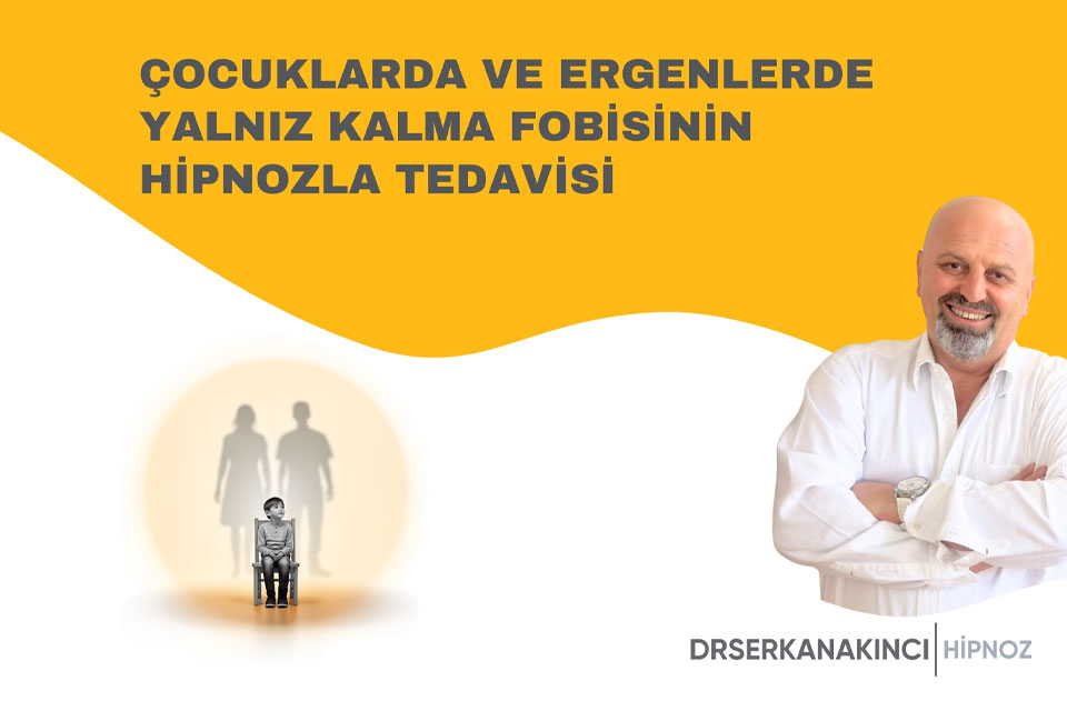 Çocuklarda ve Ergenlerde Yalnız Kalma Fobisinin Hipnozla Tedavisi