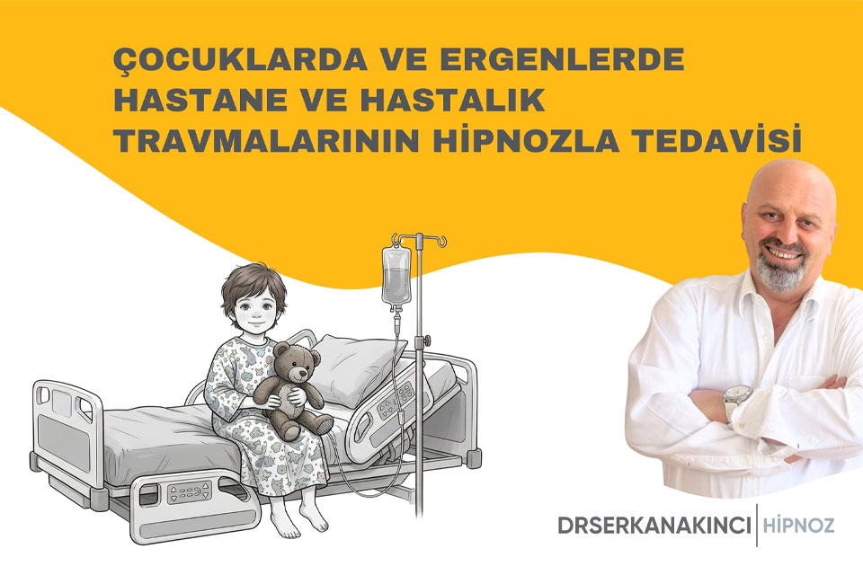Çocuklarda ve Ergenlerde Hastane ve Hastalık Travmalarının Hipnozla Tedavisi
