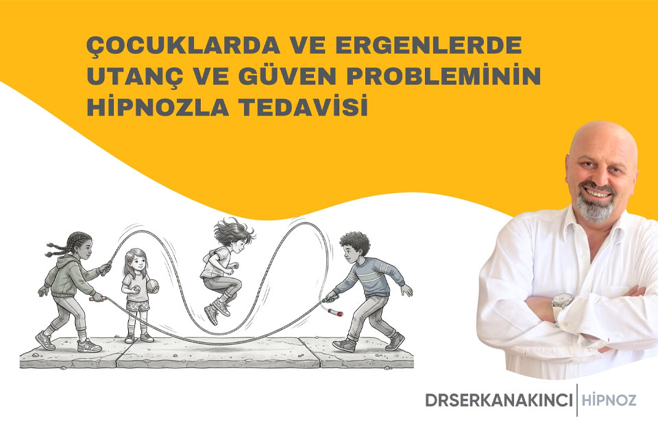 Çocuklarda Ve Ergenlerde Utanç Ve Güven Probleminin Hipnozla Tedavisi